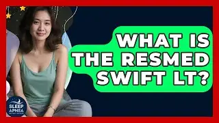 What Is The ResMed Swift LT? - Sleep Apnea Support Network