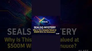 Загадка SEALSQ: почему эта компания оценивается в 500 миллионов долларов при нулевой выручке? #LAES