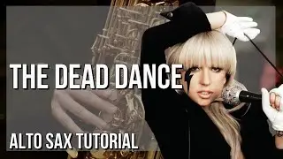 How to play The Dead Dance by Lady Gaga on Alto Sax (Tutorial)