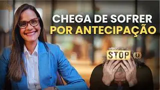Sofrer por antecipação: pare de criar problemas na sua cabeça!