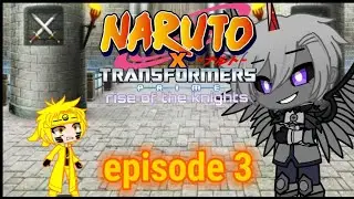 NARUTO X TRANSFORMERS PRIME RISE OF THR KNIGHTS EPISODE 3