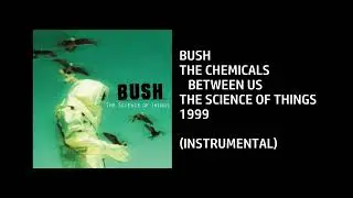 Bush - The Chemicals Between Us [Custom Instrumental]