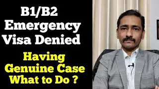 Having Real Emergency But Still B1/B2 Expedite Visa Request Denied ? What to Do ?