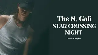 The8, Gali - Star Crossing Night (Polskie Tłumaczenie)