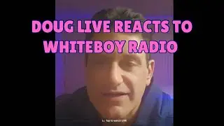 I am Doug aka um not thanks- gets on live 4/10/25. Reacts to @WHITEBOY_RADIO  on TT live panel
