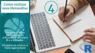 Aula 04 - Como realizar uma metanálise: Modelos de efeito, Heterogeneidade, TesteQ e Estatística I²