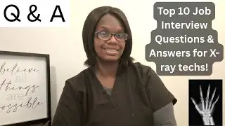 Top 10 Job Interview Questions and Answers for Radiologic Technologists (X-ray Techs)