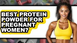 Best Protein Powder for Pregnant Women - Full Guide (UPDATED)