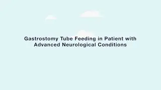 Understanding Tube Feeding for Patients with Advanced Neurological Disorders