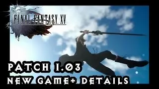 Final Fantasy 15 - PATCH 1.03 NEW GAME + NO HOLIDAY PACK YET!