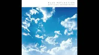 BLUE REFLECTION OFFICIAL SOUNDTRACK - Unused Music (Concept Music 1st Draft -DEMO-)