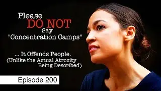 AOC&rsquo;s Language: Now More Offensive Than Actual Fascism | Episode 200 (July 5, 2019)