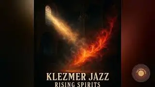 Klezmer Jazz - Rising Spirits | From Slow Steps to Dancing Fire