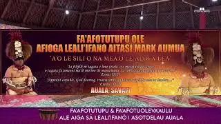 FA’AFOTUTUPU OLE AFIOGA LEALIIFANO AITASI MARK AUMUA I ASOTOELAU AUALA 
