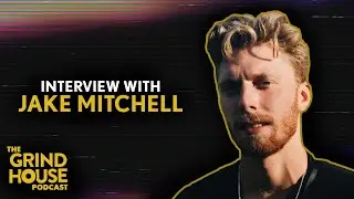 &ldquo;BTS&rdquo; w/ Jake Mitchell  | The Grind House Podcast: EP072