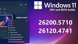 Quick Review: Windows 11 Dev and Beta (26200.5710, 26120.4741)