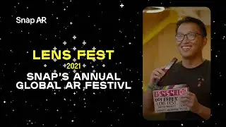 Lens Fest 2021 - Snap&rsquo;s Annual Global AR Festival