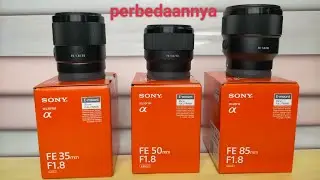 Perbedaan lensa SONY FE 85mmF1'8 dengan FE 50mm f1'8 dan FE 35mm F1'8