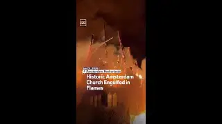 Historic Amsterdam Church Engulfed in Flames