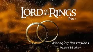 Lord of the Rings, Part 4 - Managing Possessions - Malachi 3:6-10 // Finances, Tithing, Money