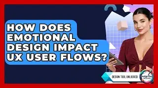 How Does Emotional Design Impact UX User Flows? - Design Tool Unlocked