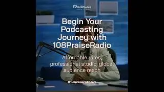 Begin Your Podcasting Journey with 108PraiseRadio