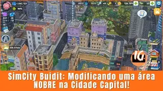 SimCity Buidit: Modificando uma &aacute;rea NOBRE na Cidade Capital!