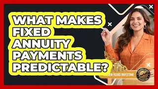What Makes Fixed Annuity Payments Predictable?