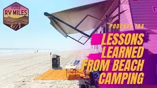 Lessons Learned Beach Camping | RV Miles Podcast Episode 184