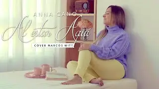 Al Estar Aqu&iacute; - ANNA CANO (Cover Marcos Witt) - Versi&oacute;n Ac&uacute;stica