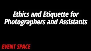Ethics and Etiquette for Photographers and Assistants