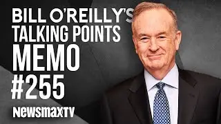 Bill O'Rielly's Talking Points Memo #255
