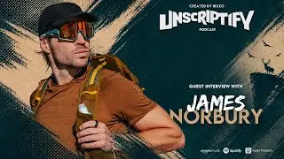 Unscripted With James Norbury | Unscriptify Podcast #100