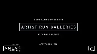 Artist Run Galleries: With Ronald S&aacute;nchez | Presented by Esperanto X ANLA [A NEW LANGUAGE OF ART]