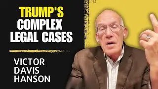 Victor Davis Hanson - Behind Trump's Complex Legal Cases