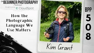 How the Photographic Language We Use Matters with Kim Grant