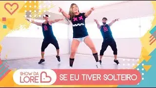 Se Eu Tiver Solteiro - L&eacute;o Santana -  Lore Improta | Coreografia