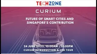 TechZone event: Curium, Future of Smart Cities and Singapore's Contribution