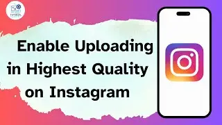 How to enable uploading in highest quality on Instagram