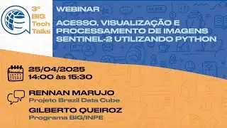 3&ordm; BIG TechTalks - Acesso, Visualiza&ccedil;&atilde;o e Processamento de Imagens Sentinel-2 utilizando Python