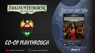 Canje Plays Arkham Horror LCG - Fortune and Folly - TTS | Part 2