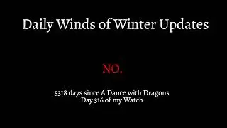 Daily The Winds of Winter Update: Day 316
