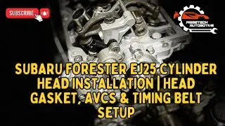 Subaru Forester EJ25 Cylinder Head Installation | Head Gasket, AVCS & Timing Belt Setup