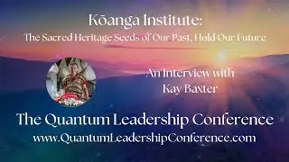 Kōanga Institute: The Sacred Heritage Seeds of Our Past, Hold Our Future with Kay Baxter