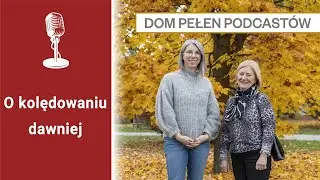 Dom pełen podcastów - odcinek 3 - o kolędowaniu dawniej
