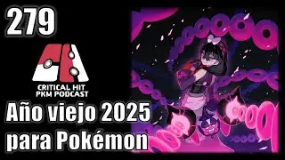 A&ntilde;o Viejo 2025    - CriticalHit Pok&eacute;mon Podcast 279