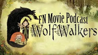 FN Podcast S3 EP26: Wolfwalkers