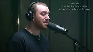 Sam Smith - Fix You  (Live) (Lyrics - Subtitulada en Espa&ntilde;ol)