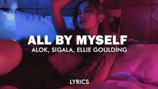 Alok, Sigala, Ellie Goulding - All By Myself (Lyrics)