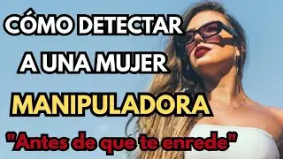 Cómo Detectar A Una Mujer Manipuladora Antes De Que Te Enrede👉